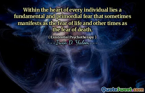 Within the heart of every individual lies a fundamental and primordial fear that sometimes manifests as the fear of life and other times as the fear of death.