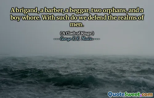 A brigand, a barber, a beggar, two orphans, and a boy whore. With such do we defend the realms of men.