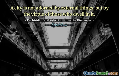 一个城市不是被外部事物所装饰的，而是由那些住在其中的人装饰的。