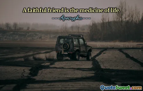 A faithful friend is the medicine of life.