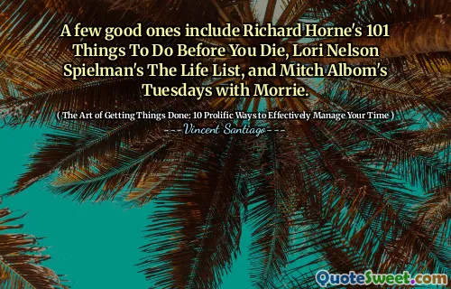 一些好的包括理查德·霍恩（Richard Horne）在死前要做的101件事，洛里·纳尔逊·斯皮尔曼（Lori Nelson Spielman）的《人生名单》以及米奇·阿尔伯（Mitch Albom）与莫里（Morrie）的星期二。