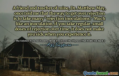 A friend and teacher of mine, Dr. Matthew May, once told me that the way to get over rejection is to take many "rejection inoculations." Much like an inoculation, if you take regular, small doses of rejection over time, it does not make you sick when you experience it.