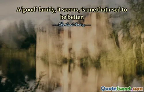 A 'good' family, it seems, is one that used to be better.
