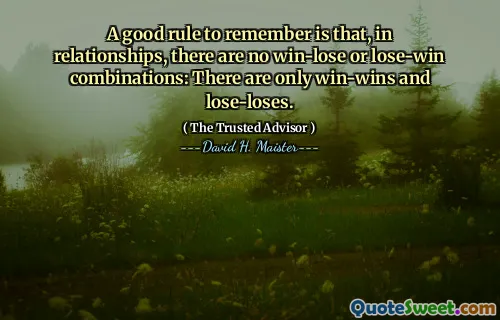Een goede regel om te onthouden is dat er in relaties geen win-lose of verlies-win-combinaties zijn: er zijn alleen win-wins en verliesverlies.