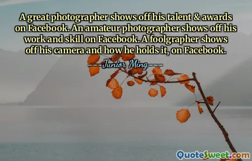A great photographer shows off his talent & awards on Facebook. An amateur photographer shows off his work and skill on Facebook. A foolgrapher shows off his camera and how he holds it, on Facebook.