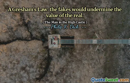 En Greshams lag: The Fakes skulle undergräva värdet på det verkliga.