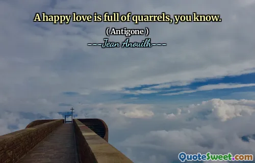 Cinta yang bahagia penuh dengan pertengkaran, Anda tahu.