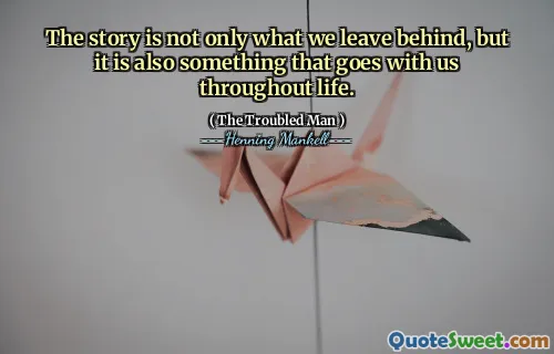The story is not only what we leave behind, but it is also something that goes with us throughout life.