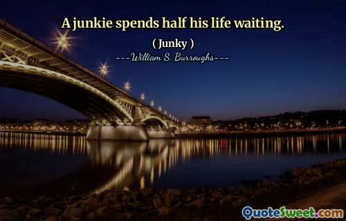一个瘾君子花了一半的生活在等待。