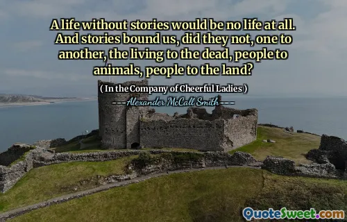 没有故事的生活根本不是生活。故事束缚了我们，他们不是一个人，一个人，生命的人，人，动物，人们到土地上吗？