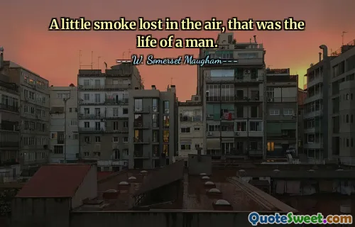 A little smoke lost in the air, that was the life of a man.