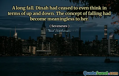 A long fall. Dinah had ceased to even think in terms of up and down. The concept of falling had become meaningless to her.