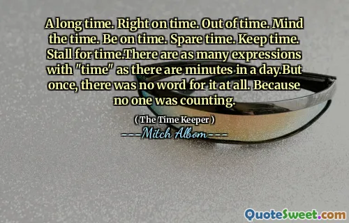 Waktu yang lama. Tepat waktu. Kehabisan waktu. Pikirkan waktu. Tepat waktu. Waktu luang. Simpan waktu. Kios untuk waktu. Ada banyak ekspresi dengan "waktu" karena ada beberapa menit dalam sehari. Tapi sekali, tidak ada kata untuk itu sama sekali. Karena tidak ada yang menghitung.