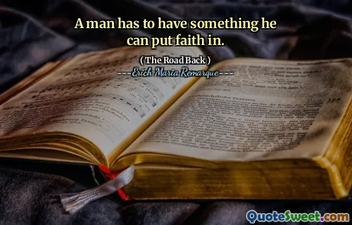 A man has to have something he can put faith in.