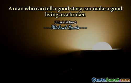 A man who can tell a good story can make a good living as a broker.