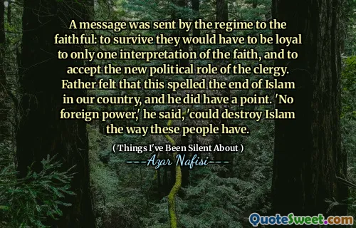 政权向信徒发送了一条信息：要生存，他们必须忠于对信仰的一种解释，并接受神职人员的新政治作用。父亲觉得这是我国伊斯兰的尽头，他确实有一点。他说：“没有外国权力，可以像这些人那样摧毁伊斯兰教。