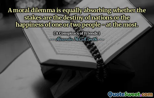 道德困境同样吸收了赌注是国家的命运还是一个或两个人的幸福。