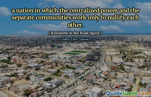 a nation in which the centralized power and the separate communities work only to nullify each other.