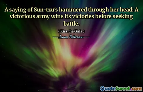 A saying of Sun-tzu's hammered through her head: A victorious army wins its victories before seeking battle.