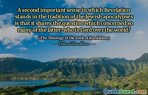 A second important sense in which Revelation stands in the tradition of the Jewish apocalypses is that it shares the question which concerned so many of the latter: who is Lord over the world?