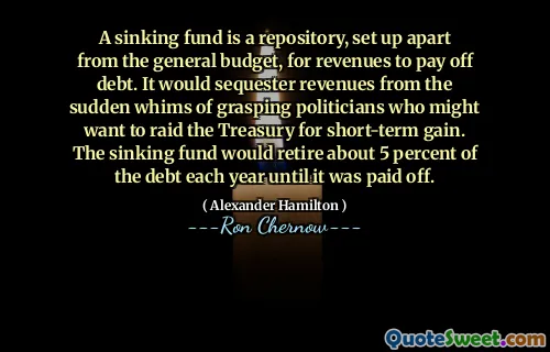 A sinking fund is a repository, set up apart from the general budget, for revenues to pay off debt. It would sequester revenues from the sudden whims of grasping politicians who might want to raid the Treasury for short-term gain. The sinking fund would retire about 5 percent of the debt each year until it was paid off.