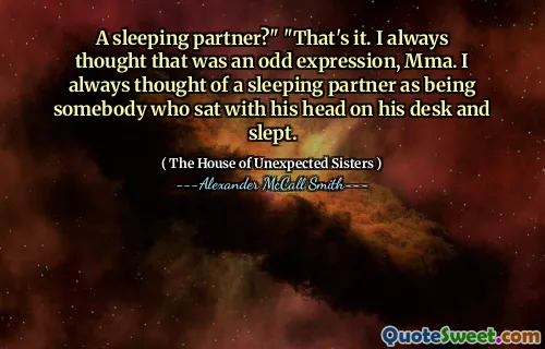 Un partener de dormit? "" Asta e. Întotdeauna am crezut că este o expresie ciudată, MMA. Mereu m -am gândit la un partener de dormit ca la cineva care stătea cu capul pe birou și dormea.