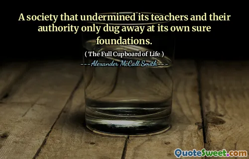 一个破坏其教师及其权威的社会只会根据自己的确保基础挖掘。