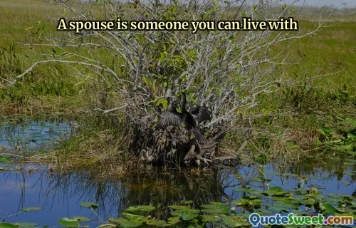 A spouse is someone you can live with