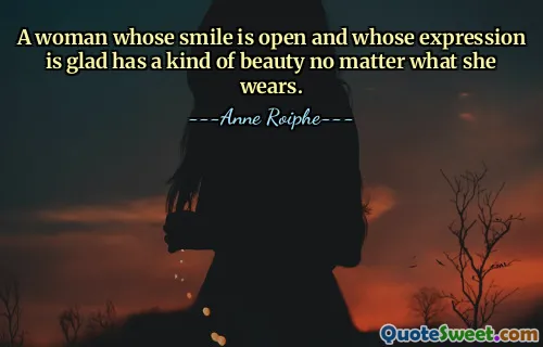A woman whose smile is open and whose expression is glad has a kind of beauty no matter what she wears.
