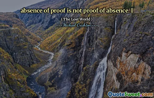 absence of proof is not proof of absence. I
