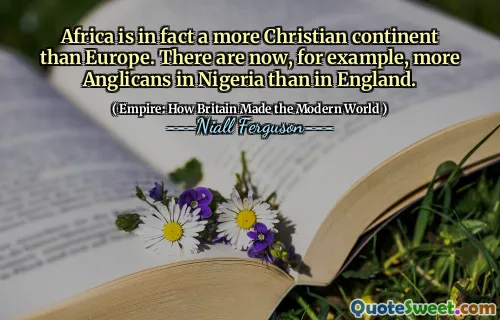 Africa is in fact a more Christian continent than Europe. There are now, for example, more Anglicans in Nigeria than in England.
