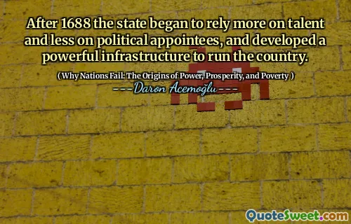After 1688 the state began to rely more on talent and less on political appointees, and developed a powerful infrastructure to run the country.