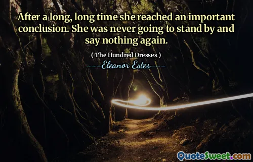 After a long, long time she reached an important conclusion. She was never going to stand by and say nothing again.