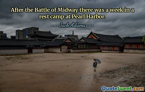 After the Battle of Midway there was a week in a rest camp at Pearl Harbor.