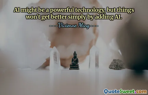 AI might be a powerful technology, but things won't get better simply by adding AI.