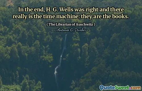 In the end, H. G. Wells was right and there really is the time machine: they are the books.
