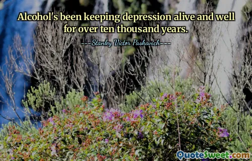 Alcohol's been keeping depression alive and well for over ten thousand years.