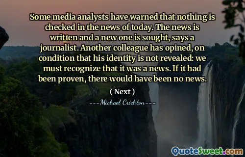 Some media analysts have warned that nothing is checked in the news of today. The news is written and a new one is sought, says a journalist. Another colleague has opined, on condition that his identity is not revealed: we must recognize that it was a news. If it had been proven, there would have been no news.