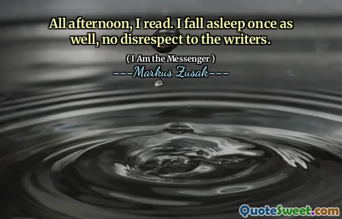 All afternoon, I read. I fall asleep once as well, no disrespect to the writers.