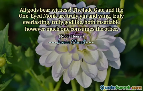 All gods bear witness! The Jade Gate and the One-Eyed Monk are truly yin and yang, truly everlasting, truly godlike, both insatiable however much one consumes the other.