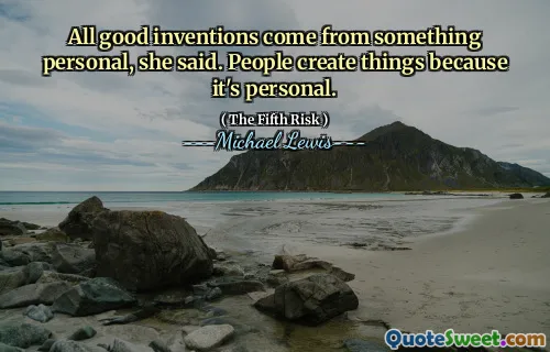 All good inventions come from something personal, she said. People create things because it's personal.