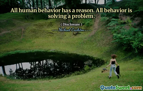 All human behavior has a reason. All behavior is solving a problem.