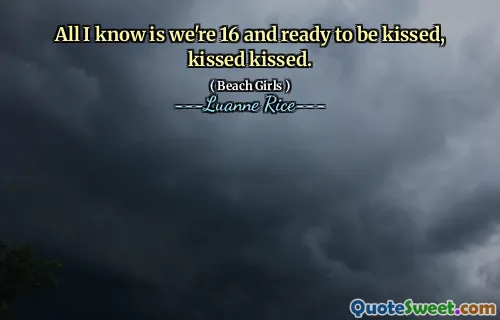 Allt jag vet är att vi är 16 och redo att kyssa, kyssas kyssas.