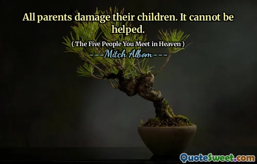 Alle ouders beschadigen hun kinderen. Het kan niet worden geholpen.