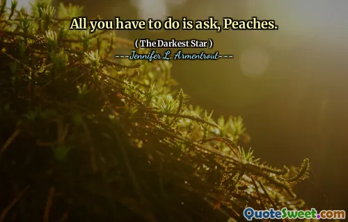 All you have to do is ask, Peaches.