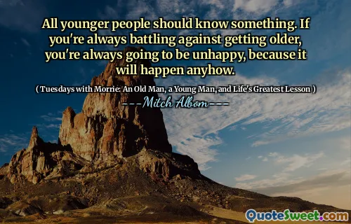 所有年轻人都应该知道一些东西。如果您总是在反对变老，那么您总是会感到不高兴，因为无论如何都会发生。
