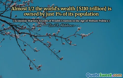 Almost 1/2 the world's wealth {$110 trillion} is owned by just 1% of its population