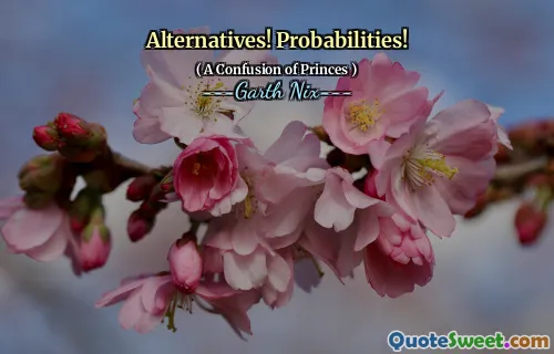 Alternatives! Probabilities!