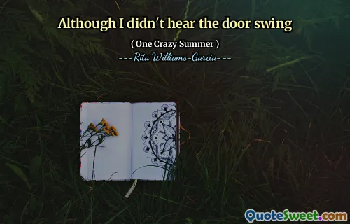 Although I didn't hear the door swing