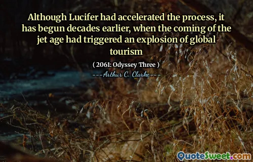 Although Lucifer had accelerated the process, it has begun decades earlier, when the coming of the jet age had triggered an explosion of global tourism